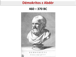 Démokritos z Abdér
   460 – 370 BC
 