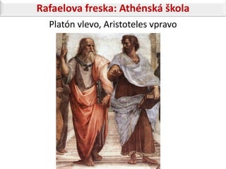 Rafaelova freska: Athénská škola
  Platón vlevo, Aristoteles vpravo
 