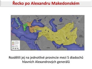 Řecko po Alexandru Makedonském




Rozdělili jej na jednotlivé provincie mezi 5 diadochů
           hlavních Alexandrových generálů
 