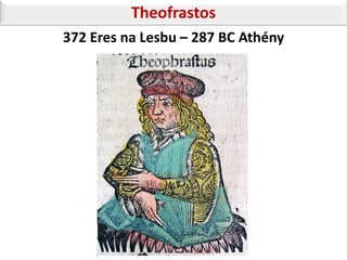 Theofrastos
372 Eres na Lesbu – 287 BC Athény
 
