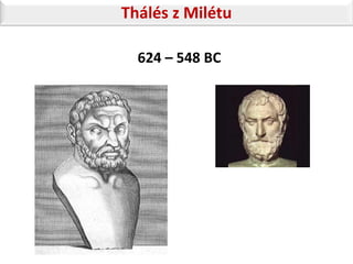 Thálés z Milétu

  624 – 548 BC
 