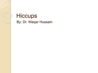 Hiccups
By: Dr. Waqar Hussain
 
