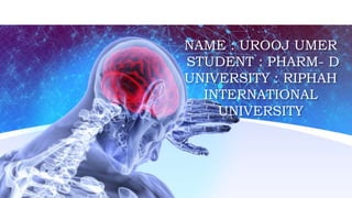 NAME : UROOJ UMER
STUDENT : PHARM- D
UNIVERSITY : RIPHAH
INTERNATIONAL
UNIVERSITY
 