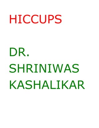 HICCUPS

DR.
SHRINIWAS
KASHALIKAR
 