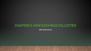 CHAPTER 3: HOW DATA WAS COLLECTED
JML Dissertation
 