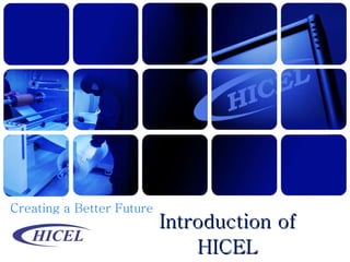 Introduction of HICEL Creating a Better Future 