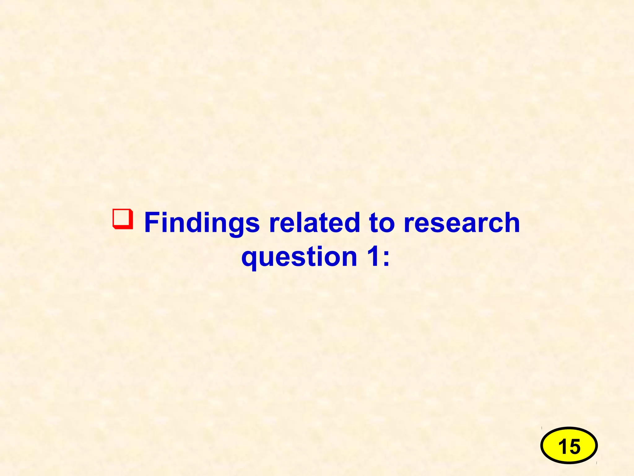  Findings related to research
question 1:
15
 