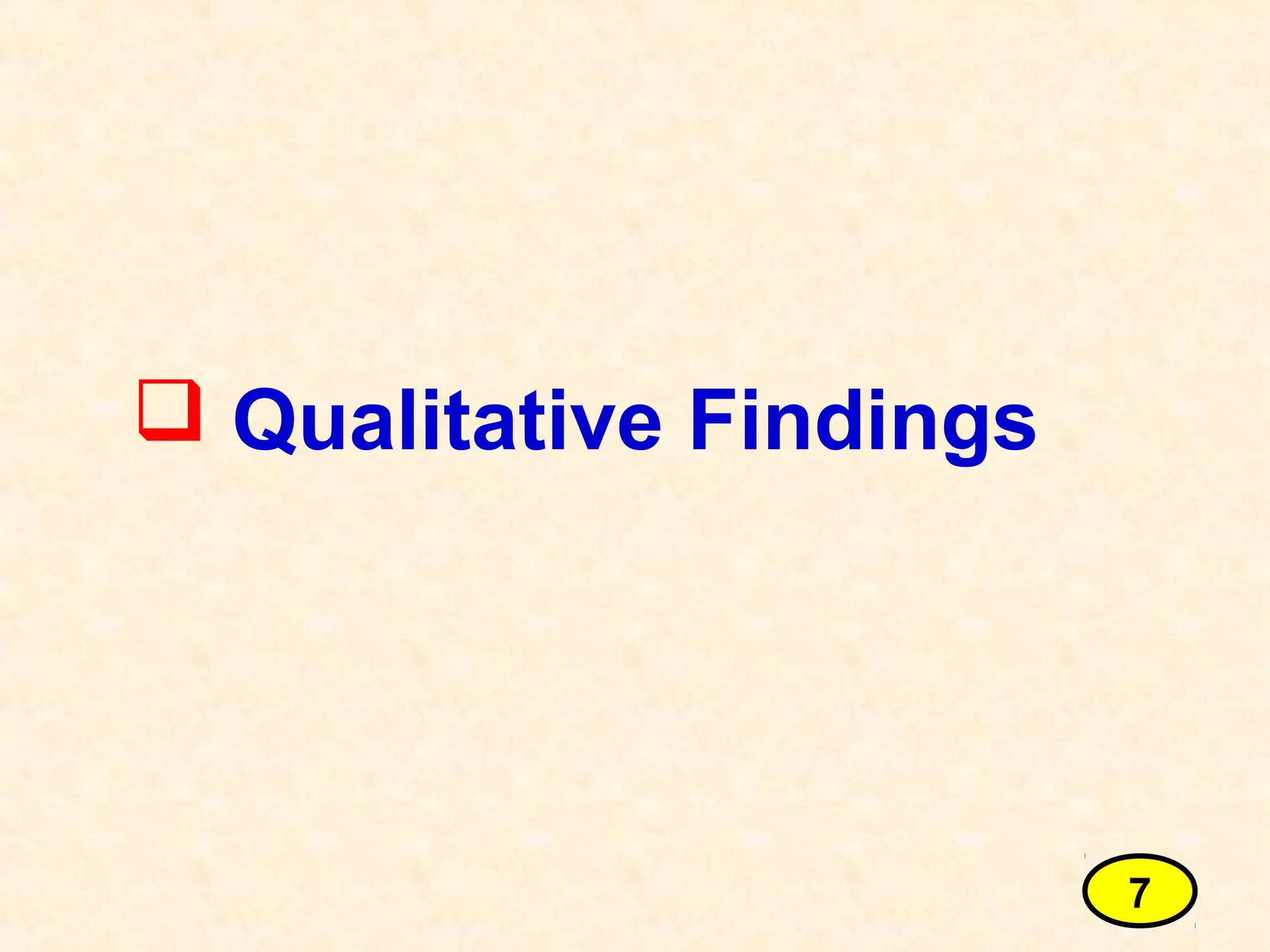  Qualitative Findings
7
 