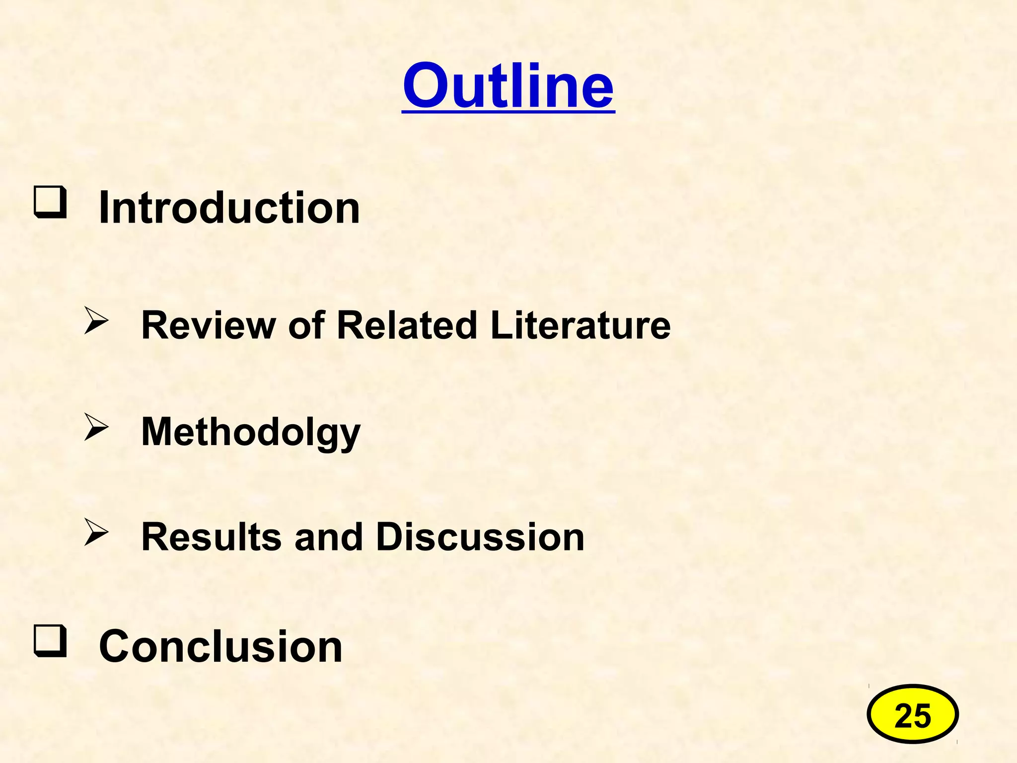 Outline
 Introduction
 Review of Related Literature
 Methodolgy
 Results and Discussion
 Conclusion
25
 