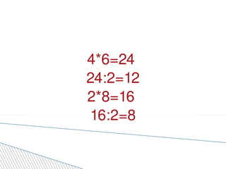Зөв хариу  4*6=24  24:2=12 2*8=16  16:2=8 