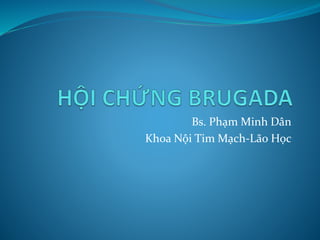 Bs. Phạm Minh Dân
Khoa Nội Tim Mạch-Lão Học
 