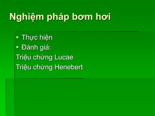 Nghiệm pháp bơm hơi
 Thực hiện
 Đánh giá:
Triệu chứng Lucae
Triệu chứng Henebert
 