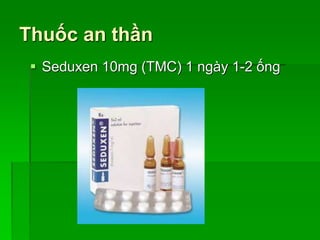 Thuốc an thần
 Seduxen 10mg (TMC) 1 ngày 1-2 ống
 