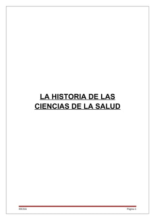 LA HISTORIA DE LAS
CIENCIAS DE LA SALUD
HICISA Página 1
 
