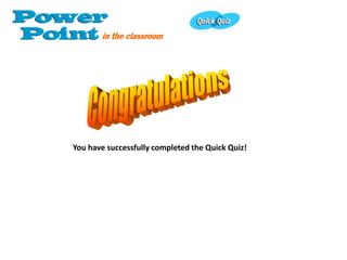 You have successfully completed the Quick Quiz!
 