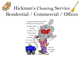 Hickman’s Cleaning Service
Residential / Commercial / Offices
 