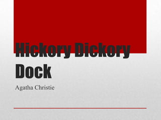 Hickory Dickory
Dock
Agatha Christie
 
