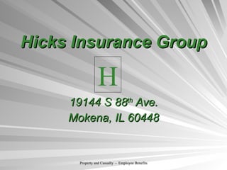 Hicks Insurance Group 19144 S 88 th  Ave. Mokena, IL 60448 H 