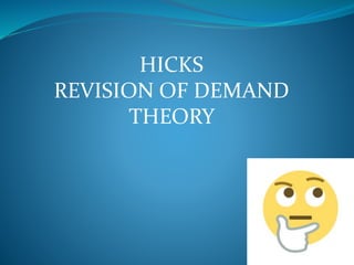 HICKS
REVISION OF DEMAND
THEORY
 