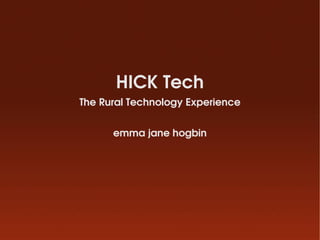 HICK Tech
The Rural Technology Experience


      emma jane hogbin
 