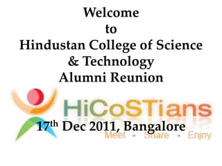 Welcome
            to
Hindustan College of Science
      & Technology
     Alumni Reunion


  17 th   Dec 2011, Bangalore
 