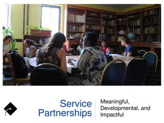 Service
Partnerships
Meaningful,
Developmental, and
Impactful
 