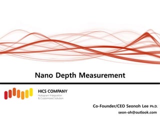 Nano Depth Measurement
Co-Founder/CEO Seonoh Lee Ph.D.
seon-oh@outlook.com
 