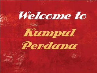 Welcome to
 Kumpul
Perdana
 