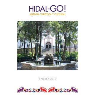 HIDAL-GO!
AGENDA TURÍSTICA Y CULTURAL




      ENERO 2012
 