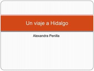 Alexandra Penilla
Un viaje a Hidalgo
 