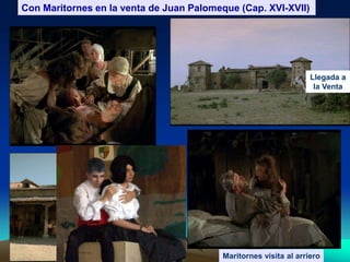 Con Maritornes en la venta de Juan Palomeque (Cap. XVI-XVII)
Llegada a
la Venta
Maritornes visita al arriero
•Pelea nocturna
•El bálsamo de Fierabrás
 