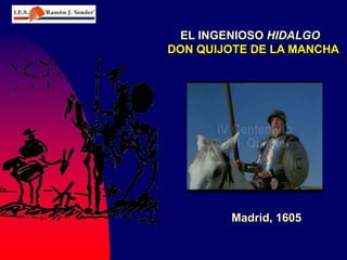 EL INGENIOSO HIDALGO
DON QUIJOTE DE LA MANCHA
Madrid, 1605
 