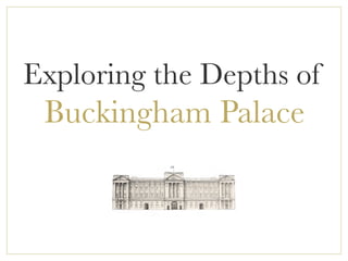 Exploring the Depths of
Buckingham Palace
 
