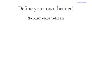 @brainwane
Define your own header!
X­blah­blah­blah
 