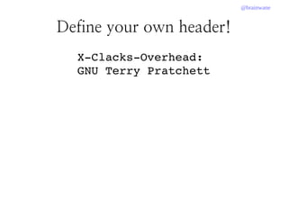 @brainwane
Define your own header!
X­Clacks­Overhead: 
GNU Terry Pratchett
 