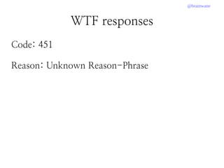 @brainwane
WTF responses
Code: 451
Reason: Unknown Reason-Phrase
 