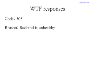 @brainwane
WTF responses
Code: 503
Reason: Backend is unhealthy
 