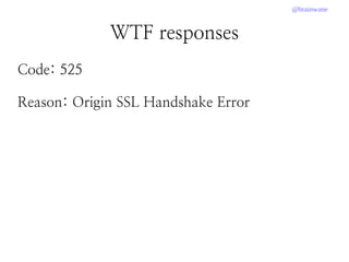 @brainwane
WTF responses
Code: 525
Reason: Origin SSL Handshake Error
 
