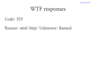 @brainwane
WTF responses
Code: 533
Reason: mtd::http: Unknown: Banned
 