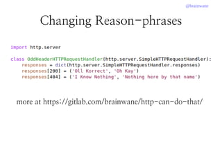 @brainwane
Changing Reason-phrases
more at https://gitlab.com/brainwane/http-can-do-that/
 