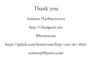 Thank you
Sumana Harihareswara
http://changeset.nyc
@brainwane
https://gitlab.com/brainwane/http-can-do-that/
sumanah@panix.com
 