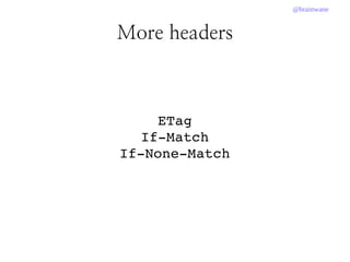 @brainwane
More headers
ETag
If­Match
If­None­Match
 