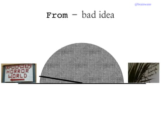 @brainwane
From – bad idea
 