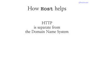 @brainwane
How Host helps
HTTP
is separate from
the Domain Name System
 