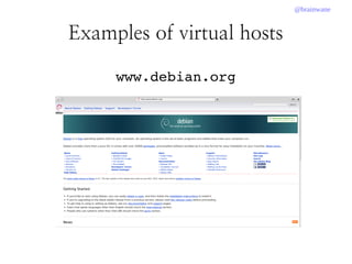 @brainwane
Examples of virtual hosts
www.debian.org
 