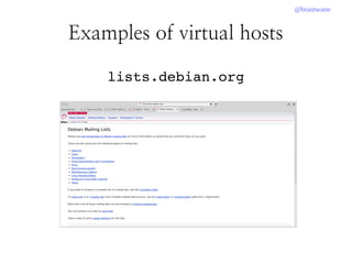 @brainwane
Examples of virtual hosts
lists.debian.org
 