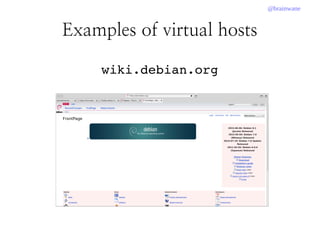 @brainwane
Examples of virtual hosts
wiki.debian.org
 