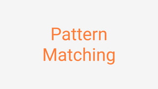 Pattern 
Matching
 