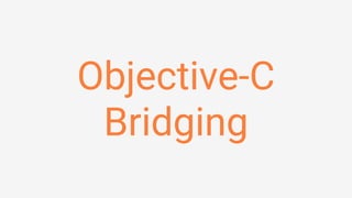 Objective-C
Bridging
 
