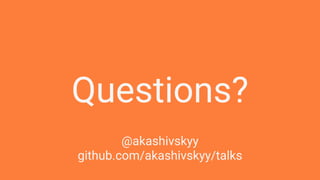 Questions?
@akashivskyy
github.com/akashivskyy/talks
 